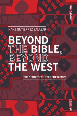 Beyond the Bible, Beyond the West: The "Eros" of Interpretation - Salazar, Hanz Gutierrez
