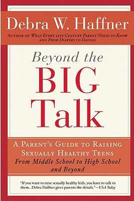 Beyond the Big Talk Revised Edition: A Parent's Guide to Raising Sexually Healthy Teens - From Middle School to High School and Beyond - Haffner, Debra W, Reverend, MPH, and Tartaglione, Alyssa Haffner