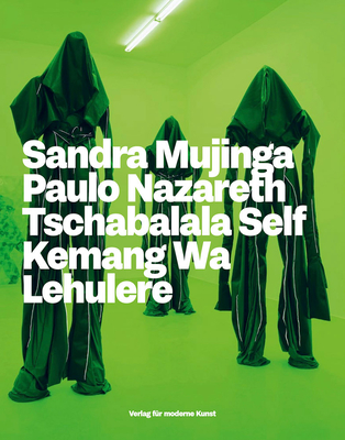 Beyond the Black Atlantic: Sandra Mujinga, Paulo Nazareth, Tschabalala Self, Kemang Wa Lehulere - Conduru, Roberto, and Gentric, Katja, and Graw, Isabelle