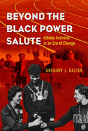 Beyond the Black Power Salute: Athlete Activism in an Era of Change