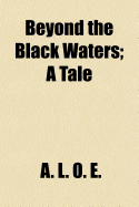 Beyond the Black Waters; A Tale