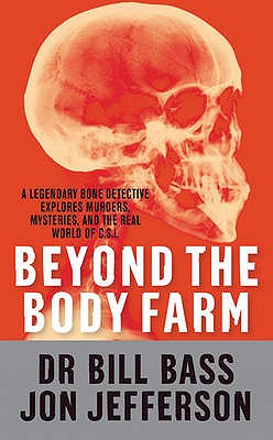 Beyond the Body Farm - Bass, Bill, Dr., and Jefferson, Jon