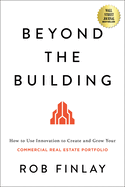 Beyond the Building: How to Use Innovation to Create and Grow Your Commercial Real Estate Portfolio