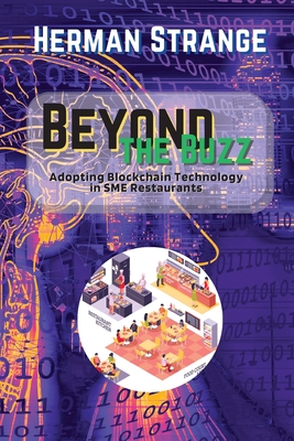 Beyond the Buzz-Adopting Blockchain Technology in SME Restaurants: A Practical Guide to Improving Supply Chain Management and Efficiency - Strange, Herman