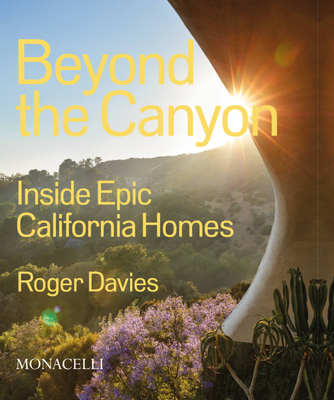 Beyond the Canyon: Inside Epic California Homes - Davies, Roger, and Barrymore, Drew (Foreword by)