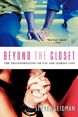 Beyond the Closet: The Transformation of Gay and Lesbian Life - Seidman, Steven, Professor