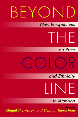 Beyond the Color Line: New Perspectives on Race and Ethnicity in America - Thernstrom, Abigail, and Thernstrom, Stephan