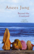 Beyond the Courtyard - Jung, Anees