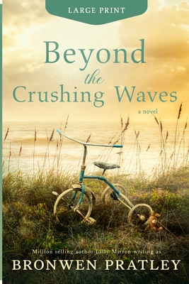 Beyond the Crushing Waves: Large Print Edition - Pratley, Bronwen, and Mirren, Lilly
