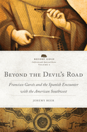 Beyond the Devil's Road: Francisco Garc?s and the Spanish Encounter with the American Southwest