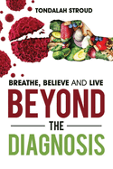 Beyond The Diagnosis: BREATHE, BELIEVE, and LIVE