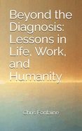 Beyond the Diagnosis: Lessons in Life, Work, and Humanity