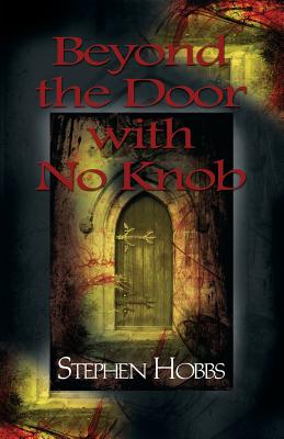 Beyond the Door with No Knob - Hobbs, Stephen, Dr., MD