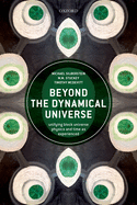 Beyond the Dynamical Universe: Unifying Block Universe Physics and Time as Experienced