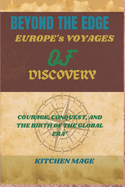 "Beyond the Edge: Europe's Voyages of Discovery: "Courage, Conquest, and the Birth of a Global Era"