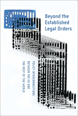 Beyond the Established Legal Orders: Policy Interconnections between the EU and the Rest of the World - Evans, Malcolm (Editor), and Koutrakos, Panos, Professor (Editor)