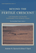 Beyond the Fertile Crescent: Late Palaeolithic and Neolithic Communities of the Jordanian Steppe: