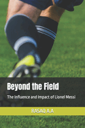 Beyond the Field: The Influence and Impact of Lionel Messi