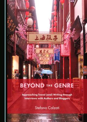 Beyond the Genre: Approaching Travel (And) Writing Through Interviews with Authors and Bloggers - Calzati, Stefano