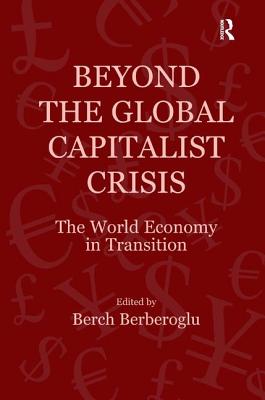 Beyond the Global Capitalist Crisis: The World Economy in Transition - Berberoglu, Berch (Editor)