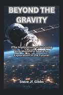 Beyond the Gravity: (The Implications of Surviving Nine Months in Space for Exploration in the Future)