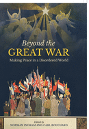 Beyond the Great War: Making Peace in a Disordered World