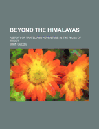 Beyond the Himalayas: A Story of Travel and Adventure in the Wilds of Thibet