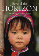 Beyond the Horizon: Adventures in Faraway Lands - National Geographic Society, and Eugene, Toni (Editor)