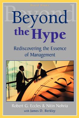 Beyond the Hype: Rediscovering the Essence of Management - Eccles, Robert G