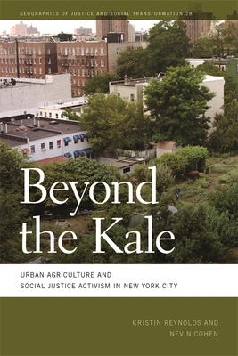 Beyond the Kale: Urban Agriculture and Social Justice Activism in New York City - Reynolds, Kristin, and Cohen, Nevin