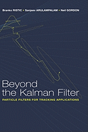 Beyond the Kalman Filter: Particle Filters for Tracking Applications
