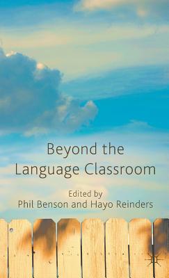 Beyond the Language Classroom - Benson, P. (Editor), and Reinders, H. (Editor)