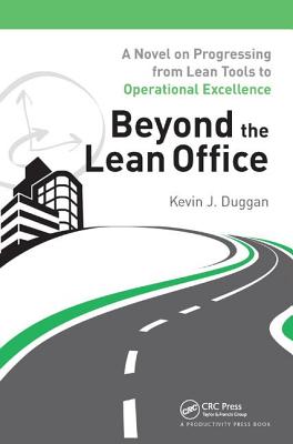 Beyond the Lean Office: A Novel on Progressing from Lean Tools to Operational Excellence - Duggan, Kevin J.
