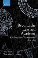 Beyond the Learned Academy: The Practice of Mathematics, 1600-1850