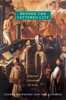 Beyond the Lettered City: Indigenous Literacies in the Andes - Rappaport, Joanne