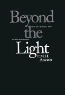 Beyond the Light: What Isn't Being Said about Near-Death Experience - Atwater, P M H, L.H.D.