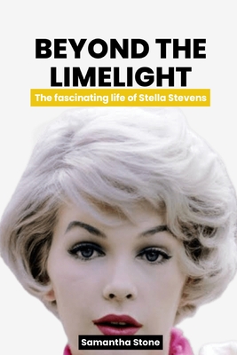 Beyond the Limelight: The fascinating story of Stella Stevens - Stone, Samantha