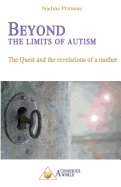 Beyond the Limits of Autism: The Quest and the Revelations of a Mother