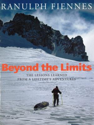 Beyond the Limits: The Lessons Learned from a Lifetime's Adventures - Fiennes, Ranulph, Sir