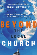 Beyond the Local Church: How Apostolic Movements Can Change the World