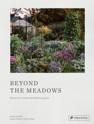 Beyond the Meadows: Portrait of a Natural and Biodiverse Garden by Krautkopf - Probst, Susann, and Schon, Yannic