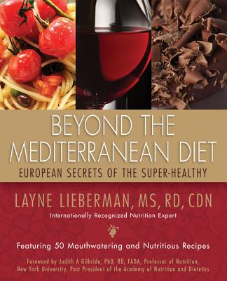 Beyond the Mediterranean Diet: European Secrets of the Super-Healthy - Lieberman, Layne, and Gilbride, Judith A (Foreword by)