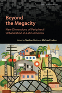 Beyond the Megacity: New Dimensions of Peripheral Urbanization in Latin America