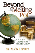 Beyond the Melting Pot:: Jewish Life and Learning at the Turn of the Century - Schiff, Alvin I, Dr., PhD