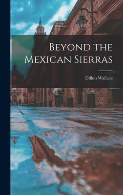 Beyond the Mexican Sierras - Wallace, Dillon