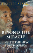 Beyond the Miracle: Inside the New South Africa - Sparks, Allister