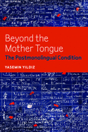Beyond the Mother Tongue: The Postmonolingual Condition