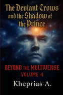 Beyond the Multiverse Volume 4: The Deviant Crows and the Prince's Shadow