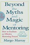 Beyond the Myths and Magic of Mentoring: How to Facilitate an Effective Mentoring Program