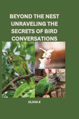 Beyond the Nest: Unraveling the Secrets of Bird Conversations - K, Olivia